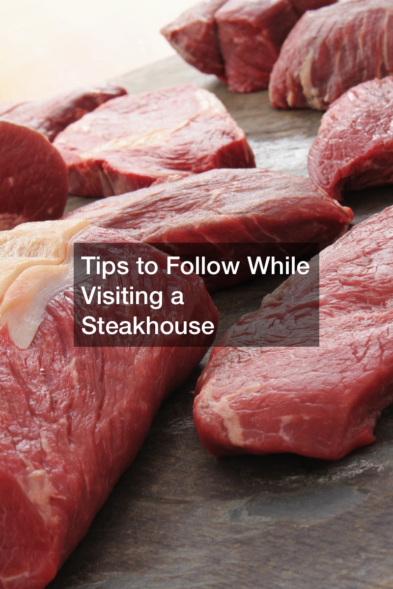 Tips to Follow While Visiting a Steakhouse