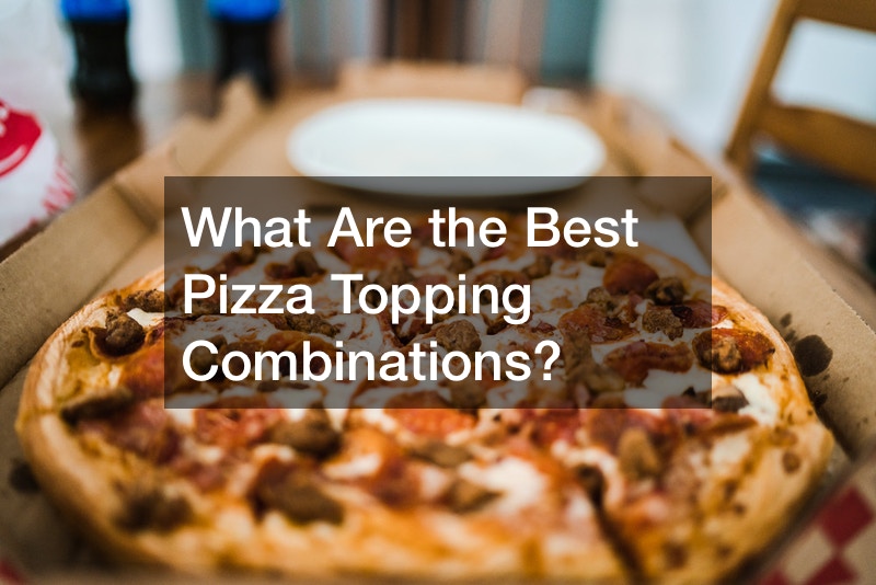 What Are the Best Pizza Topping Combinations?