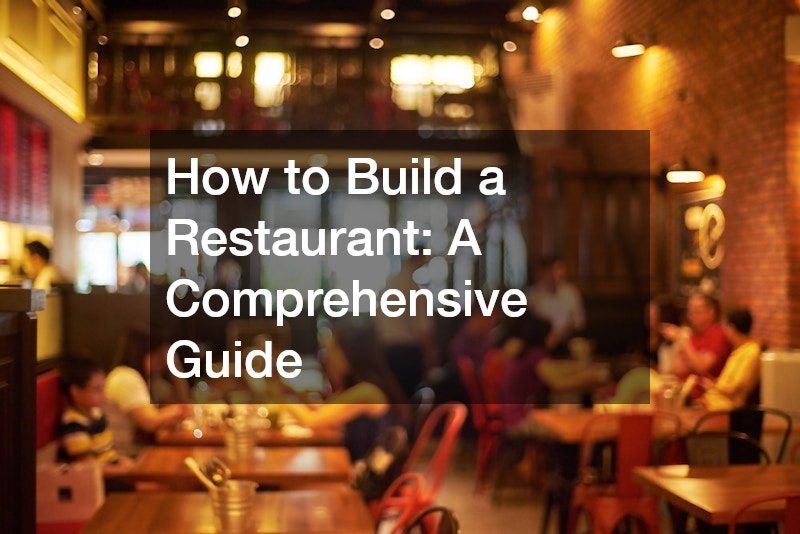How to Build a Restaurant: A Comprehensive Guide